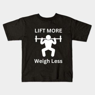 Lift more, Weigh less Kids T-Shirt